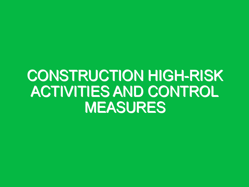 construction high risk activities and control measures 10214