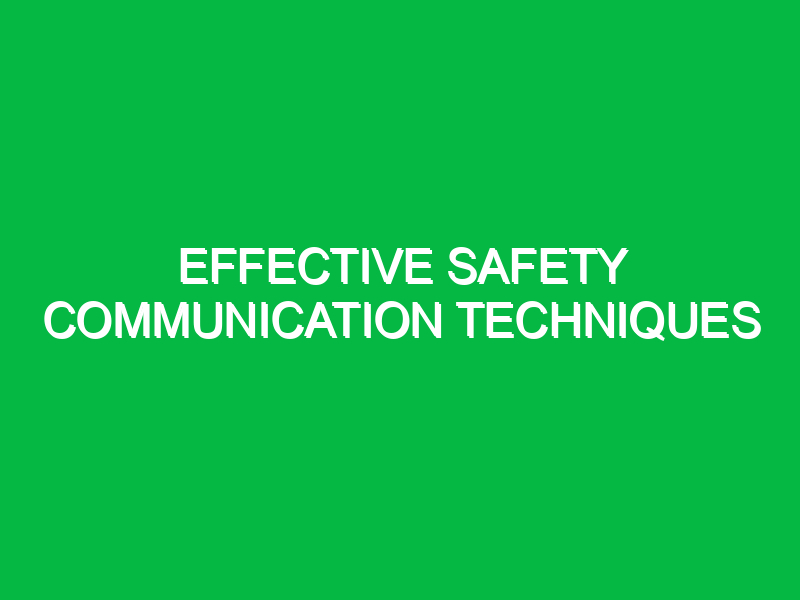 effective safety communication techniques 10950