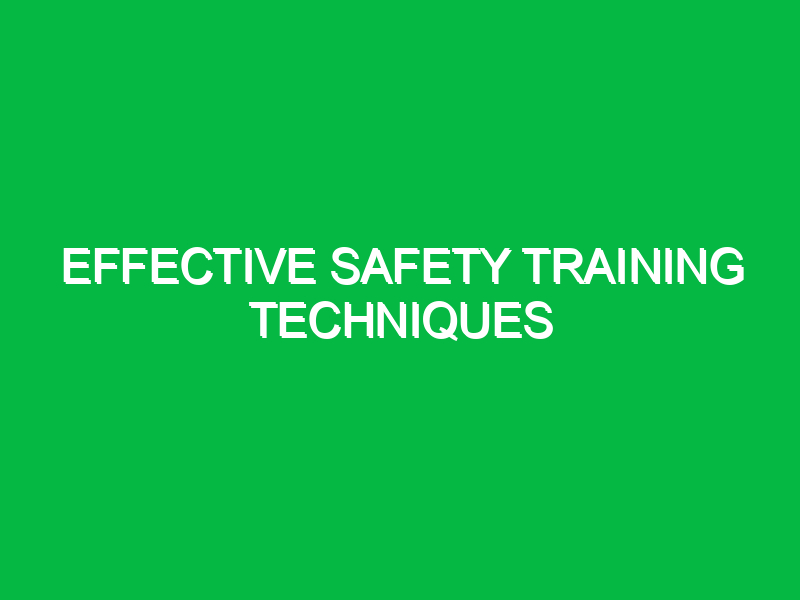 effective safety training techniques 10163