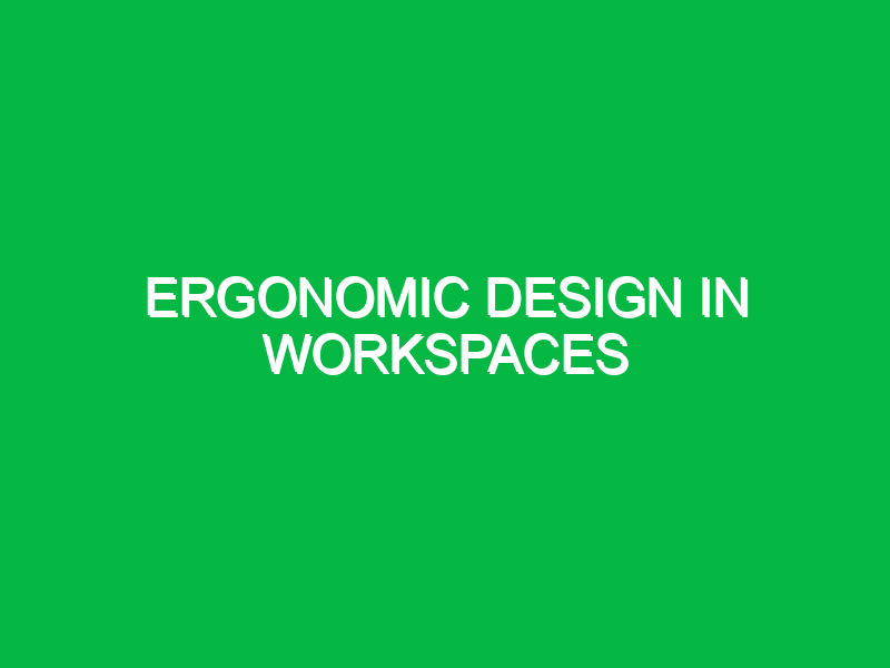 ergonomic design in workspaces 10744