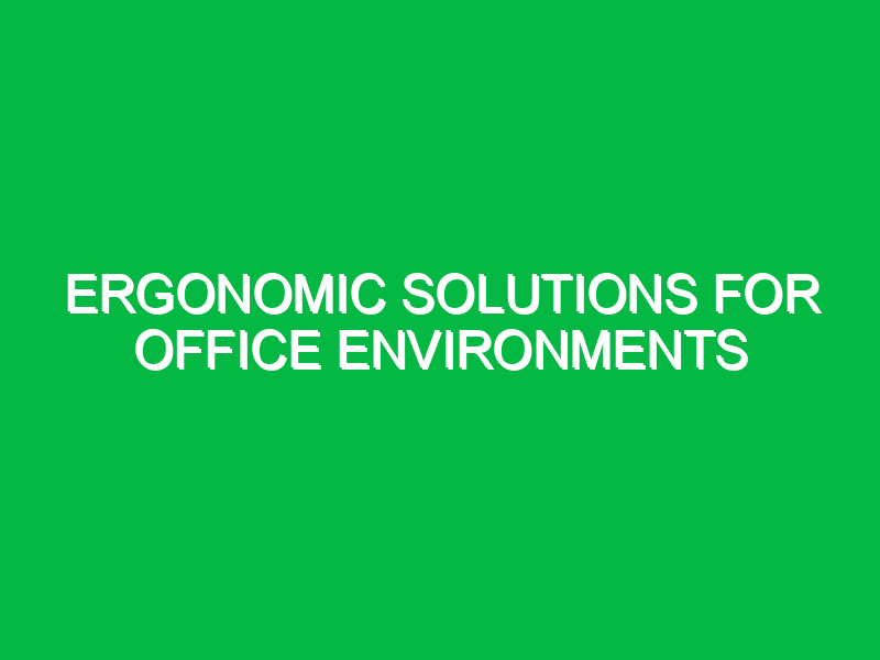 ergonomic solutions for office environments 10935