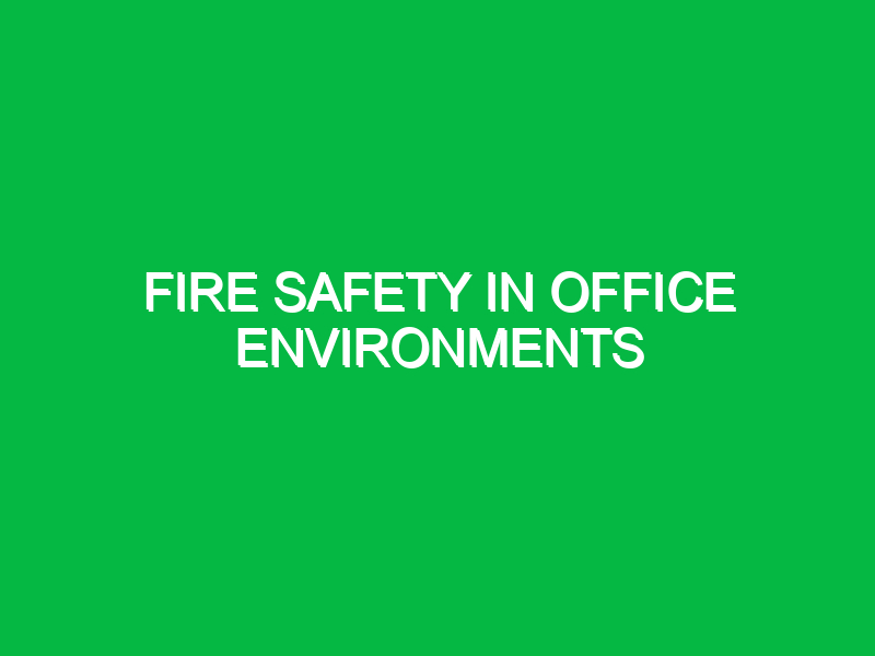 fire safety in office environments 10517