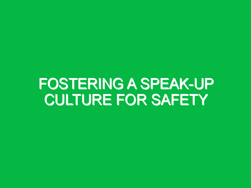 fostering a speak up culture for safety 10549