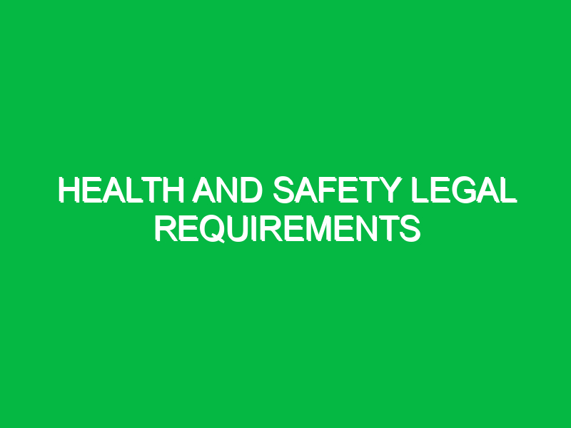 health and safety legal requirements 10847