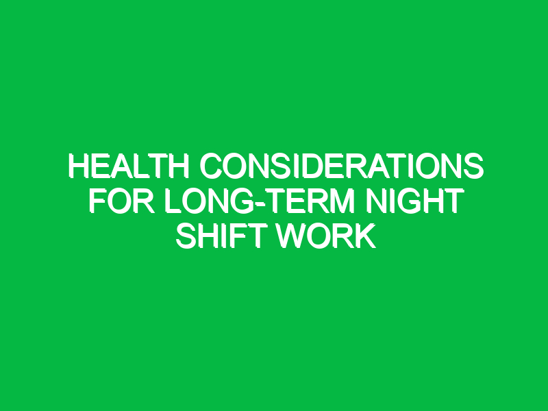 health considerations for long term night shift work 10572