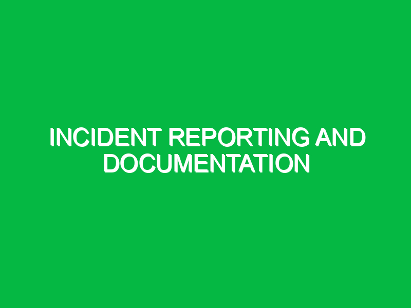 incident reporting and documentation 10874