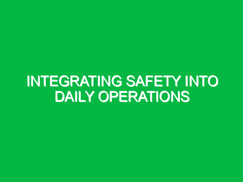 integrating safety into daily operations 10301