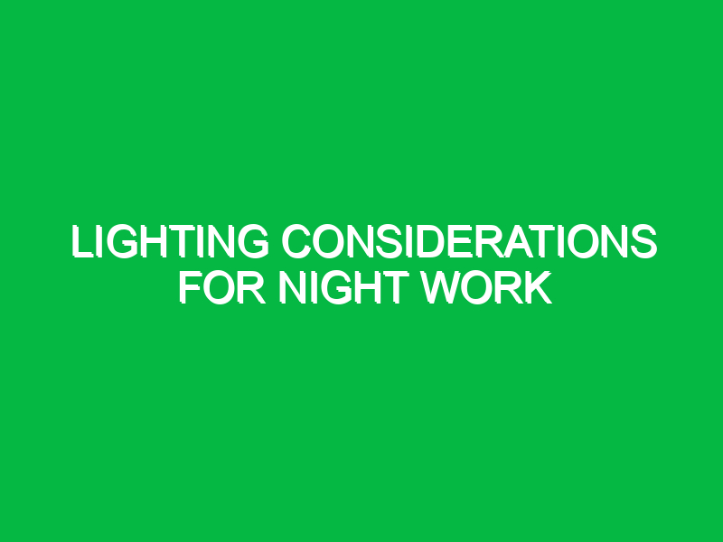 lighting considerations for night work 10567