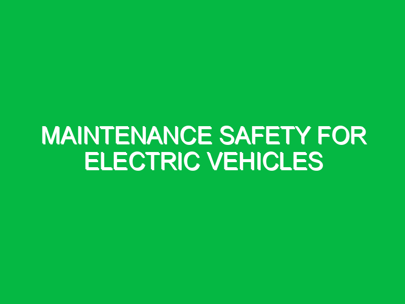 maintenance safety for electric vehicles 10591