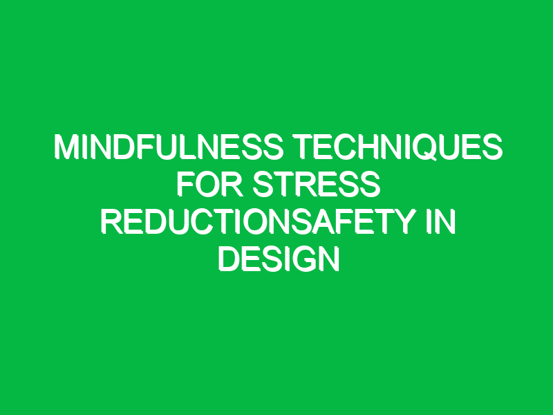 mindfulness techniques for stress reductionsafety in design 10178