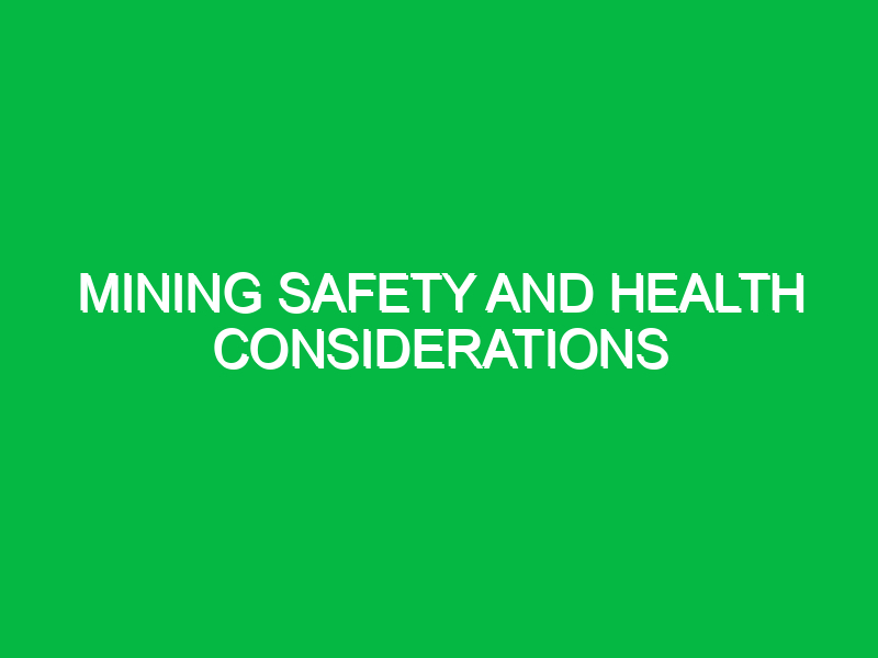 mining safety and health considerations 10222