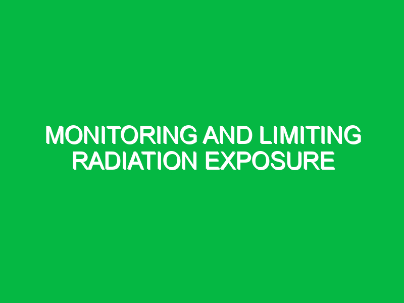 monitoring and limiting radiation