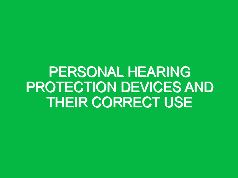 personal hearing protection devices and their correct use 10629