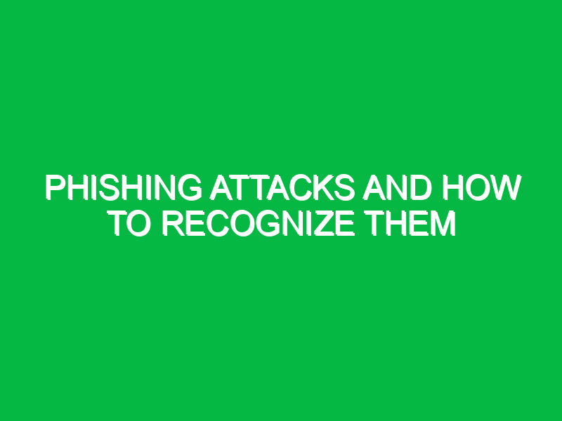 phishing attacks and how to recognize them 10362