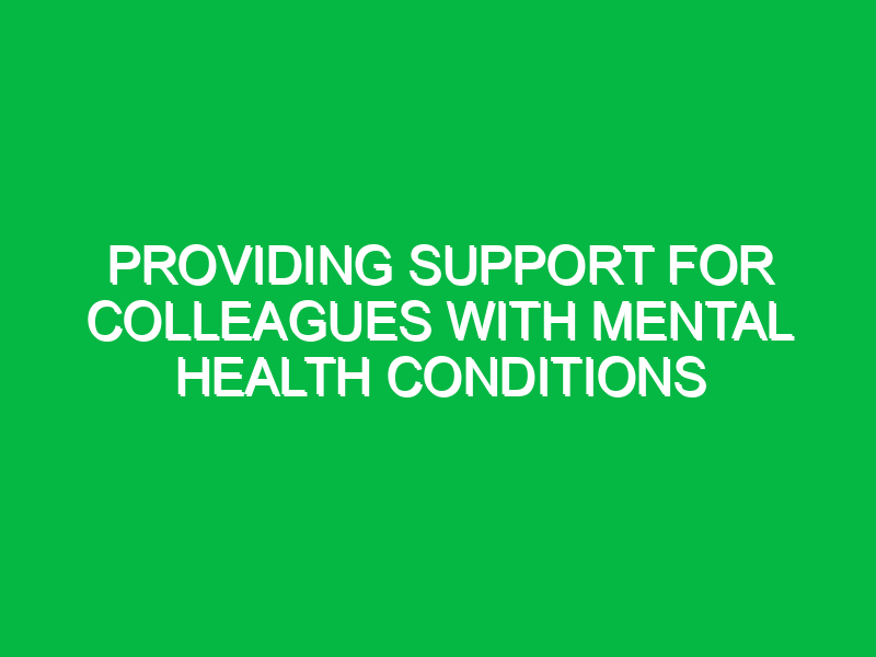 providing support for colleagues with mental health conditions 10354