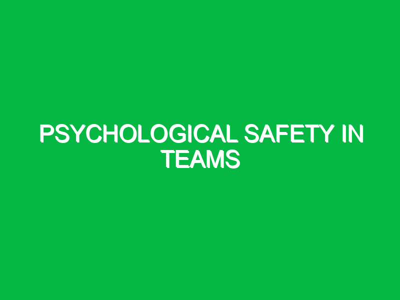 psychological safety in teams 10546