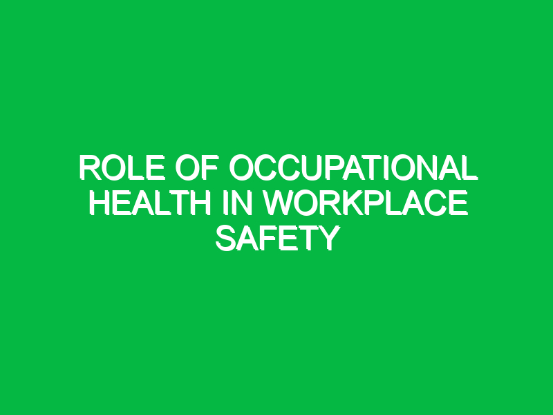 role of occupational health in workplace safety 10231