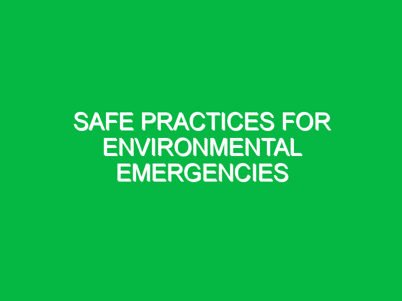 safe practices for environmental emergencies 11210