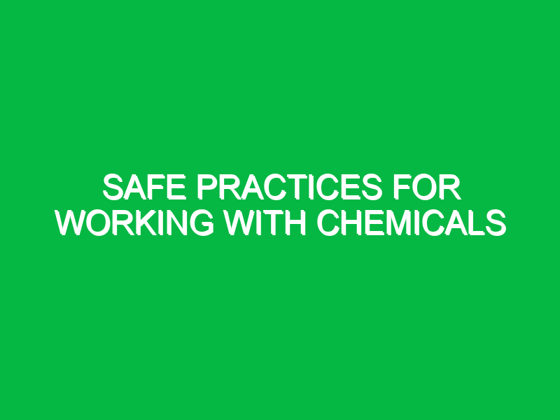 safe practices for working with chemicals 10791