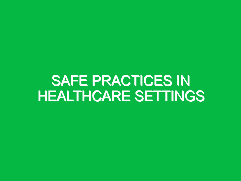 safe practices in healthcare settings 10155