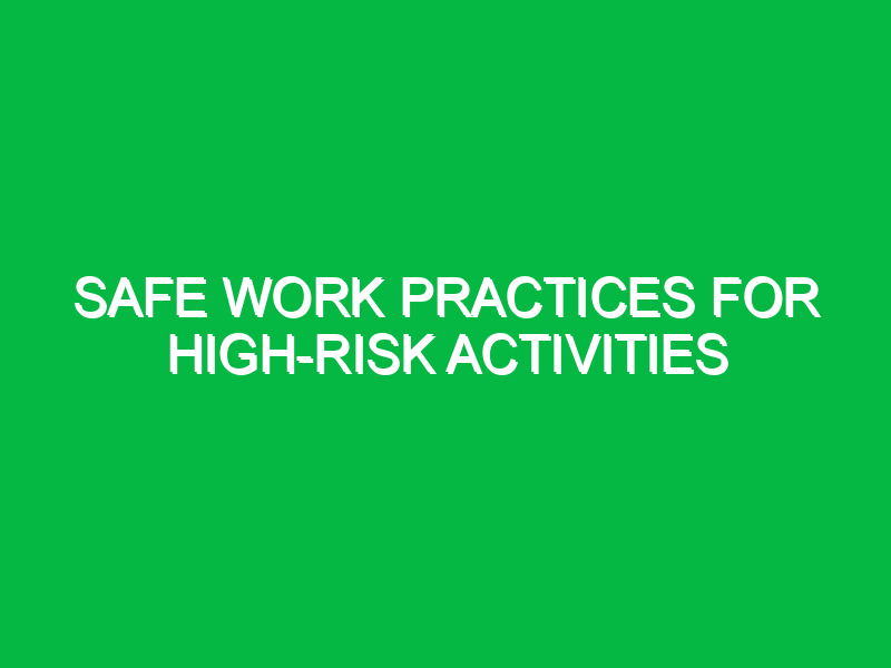 safe work practices for high risk activities 10888