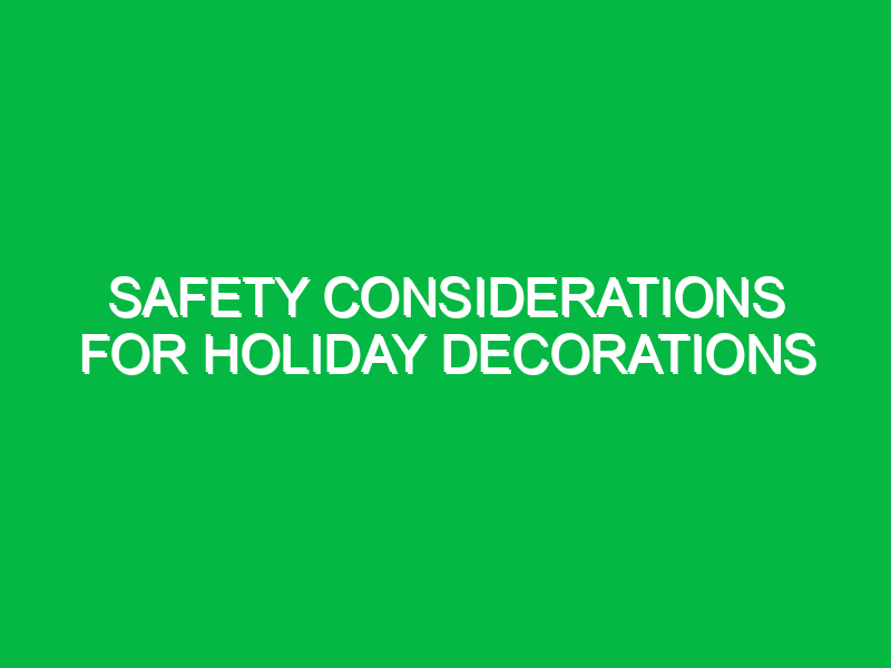 safety considerations for holiday decorations 10398