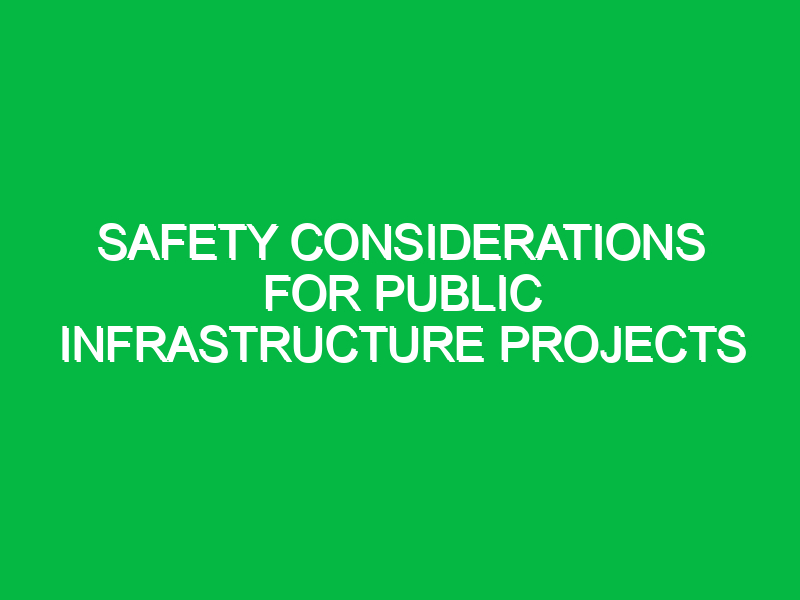 safety considerations for public infrastructure projects 10902