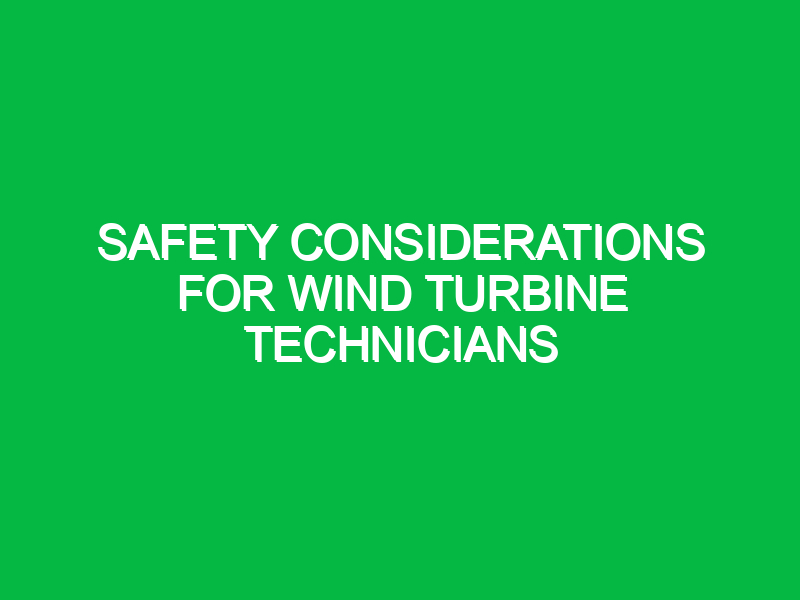 safety considerations for wind turbine technicians 10537