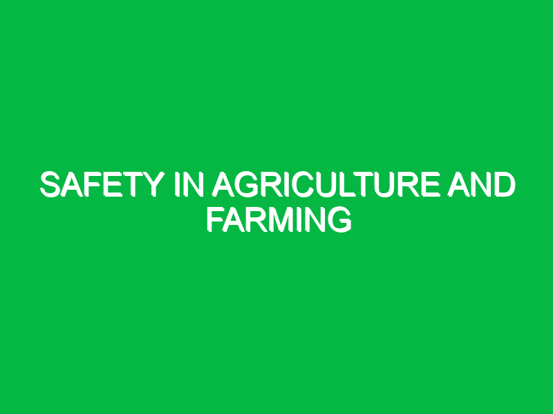 safety in agriculture and farming 10837