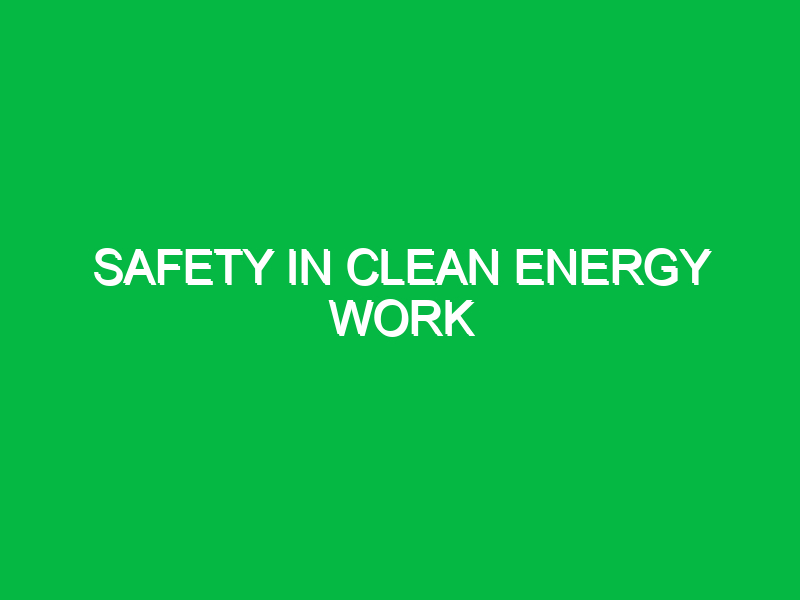 safety in clean energy work 10532