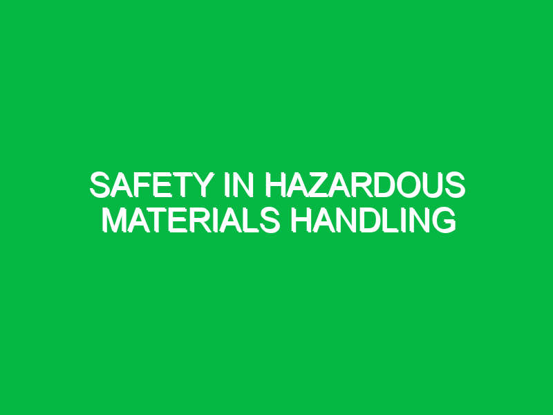 safety in hazardous materials handling 10717