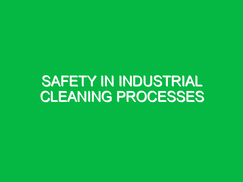 safety in industrial cleaning processes 10785