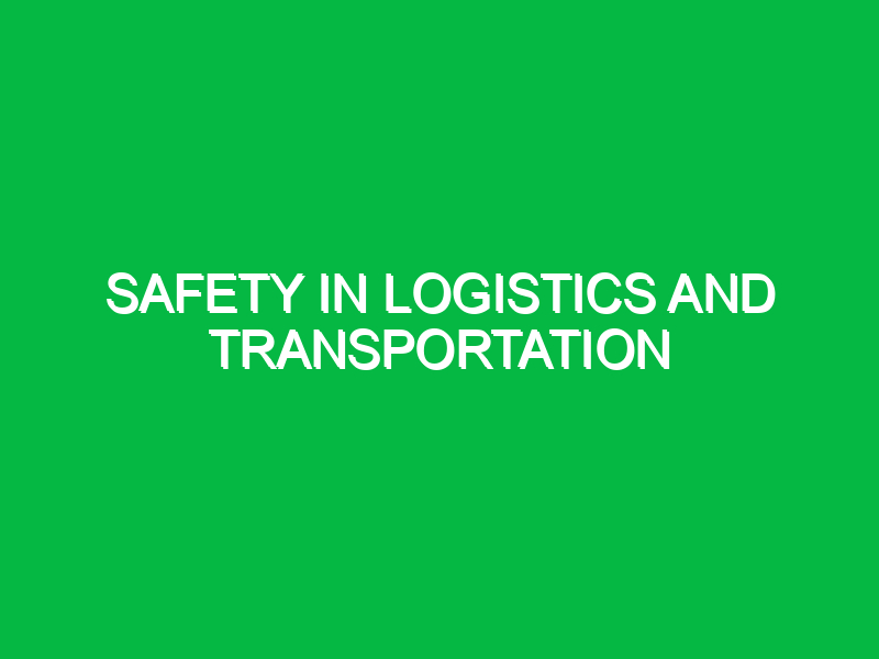 safety in logistics and transportation 10600