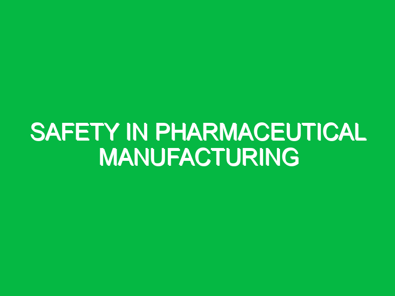 safety in pharmaceutical manufacturing 10818