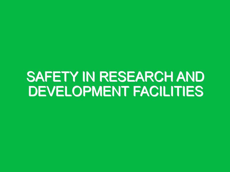 safety in research and development facilities 10793