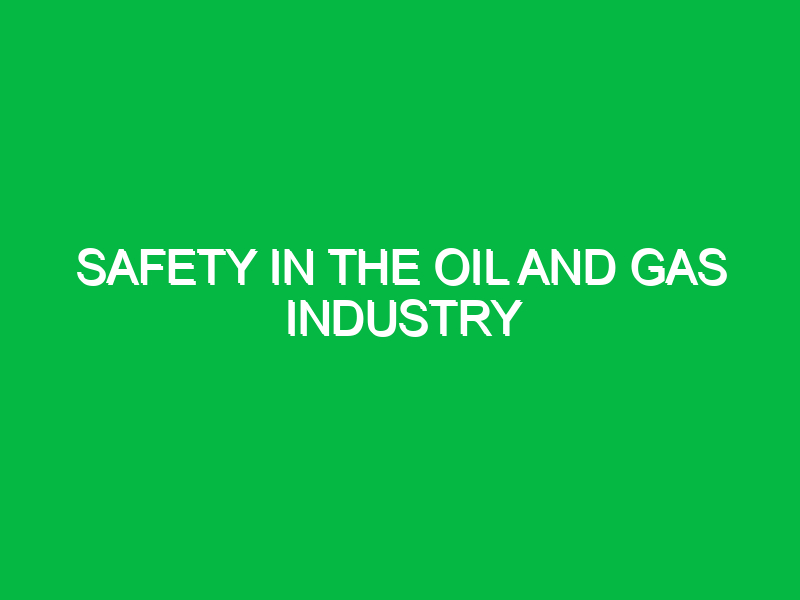 safety in the oil and gas industry 2 11255