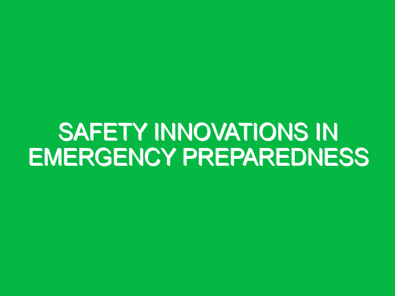 safety innovations in emergency preparedness 11135