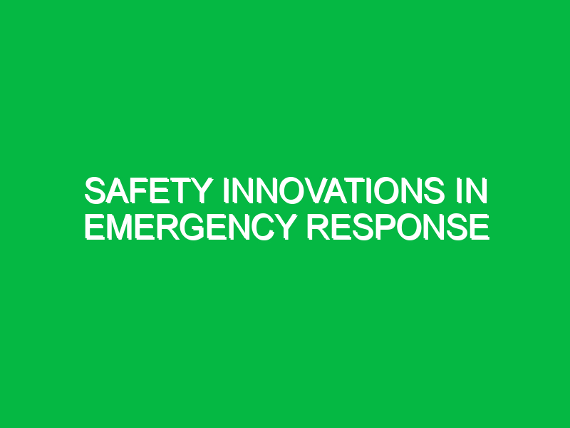 safety innovations in emergency response 10877