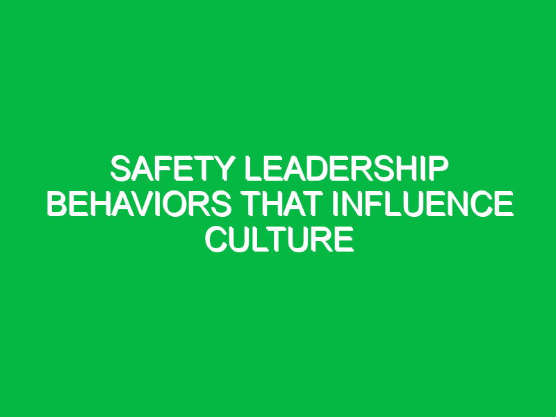 safety leadership behaviors that influence culture 10280