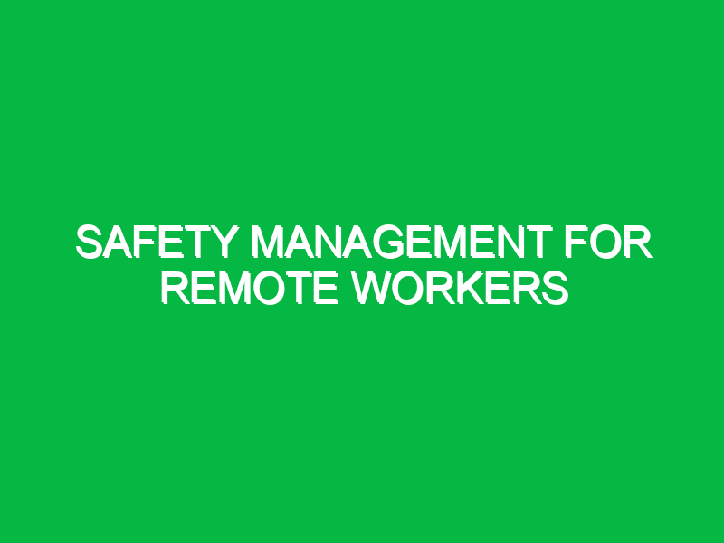 safety management for remote workers 10995