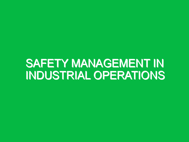 safety management in industrial operations 11226