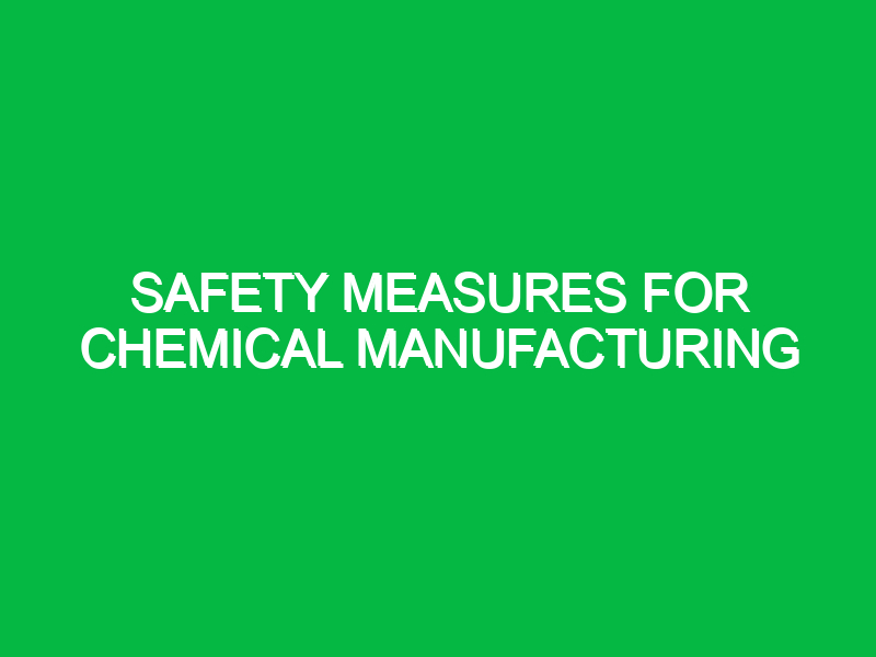 safety measures for chemical manufacturing 11180