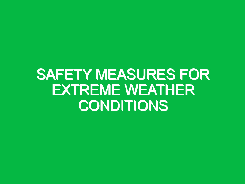 safety measures for extreme weather conditions 11059