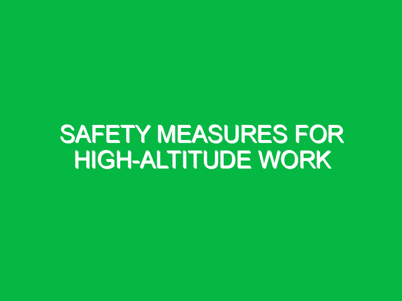 safety measures for high altitude work 11147