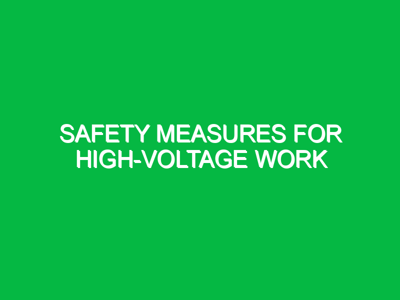 safety measures for high voltage work 10815