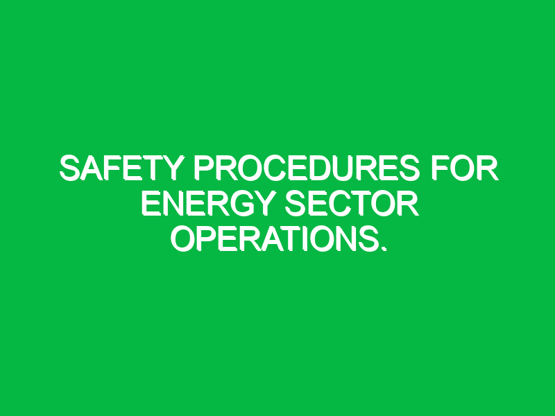 safety procedures for energy sector operations 11232