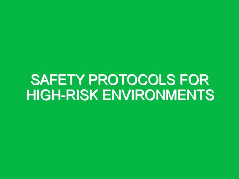 safety protocols for high risk environments 10699