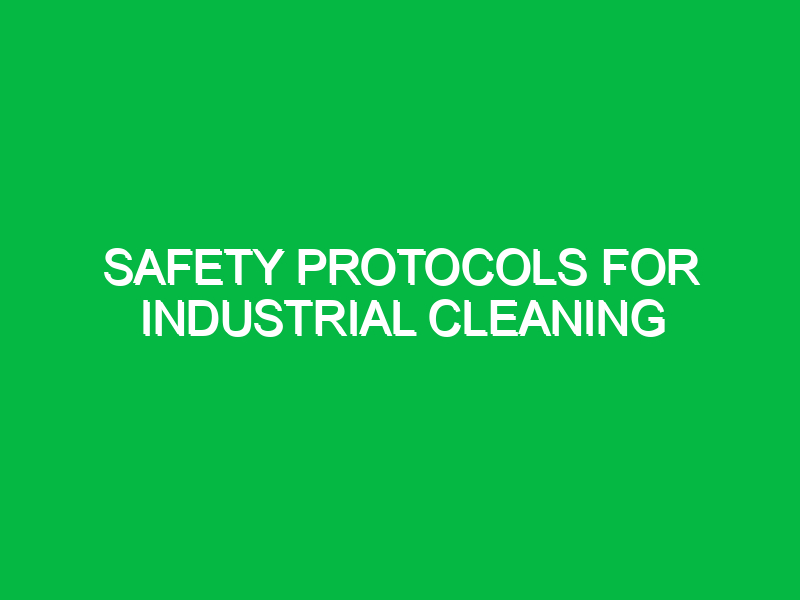 safety protocols for industrial cleaning 11169