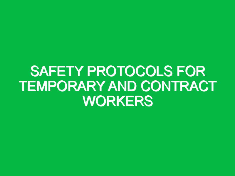 safety protocols for temporary and contract workers 11022