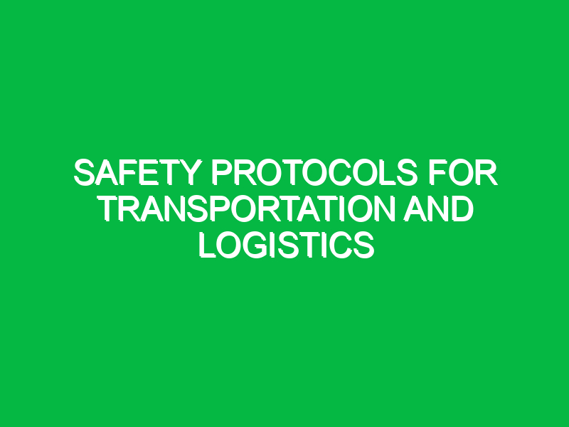 safety protocols for transportation and logistics 11105